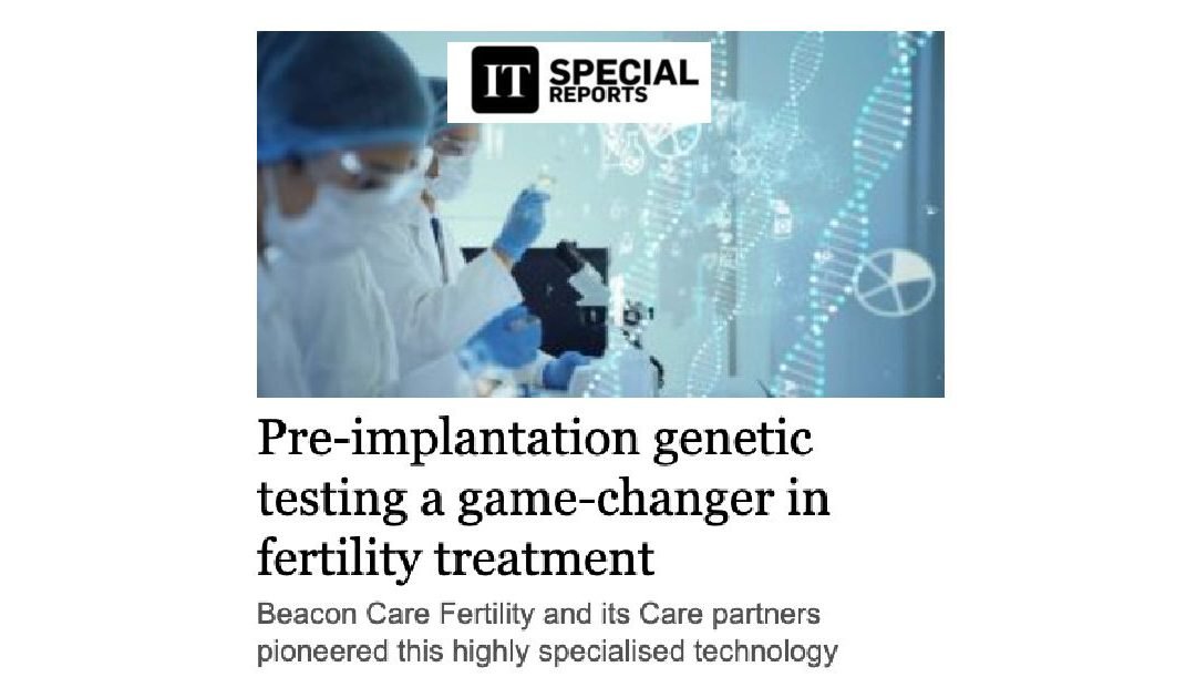 Pre-implantation Genetic Testing a Game Changer in Fertility Treatment – Irish Times Special Report